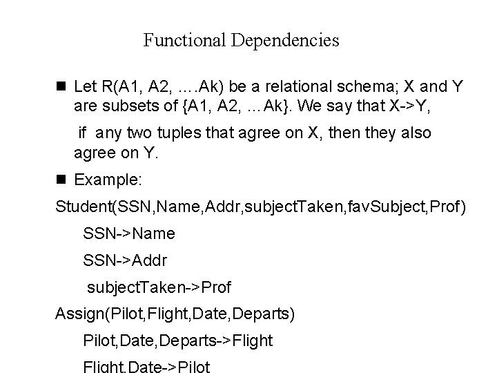 Functional Dependencies n Let R(A 1, A 2, …. Ak) be a relational schema; Functional Dependencies n Let R(A 1, A 2, …. Ak) be a relational schema;