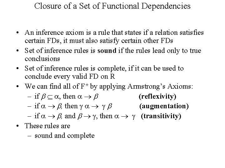 Closure of a Set of Functional Dependencies • An inference axiom is a rule Closure of a Set of Functional Dependencies • An inference axiom is a rule