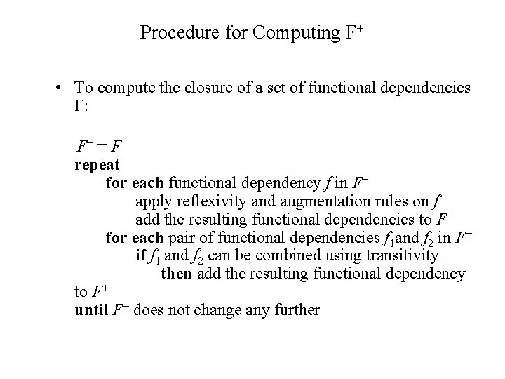 Procedure for Computing F+ • To compute the closure of a set of functional Procedure for Computing F+ • To compute the closure of a set of functional