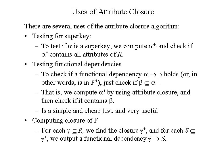 Uses of Attribute Closure There are several uses of the attribute closure algorithm: • Uses of Attribute Closure There are several uses of the attribute closure algorithm: •