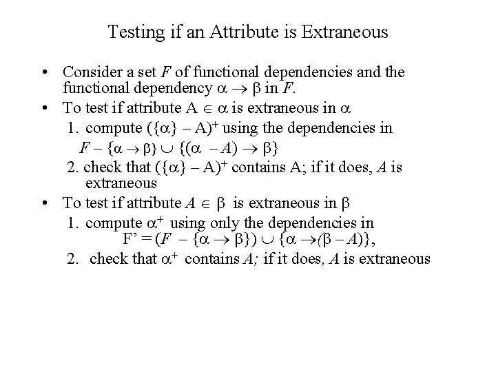Testing if an Attribute is Extraneous • Consider a set F of functional dependencies Testing if an Attribute is Extraneous • Consider a set F of functional dependencies