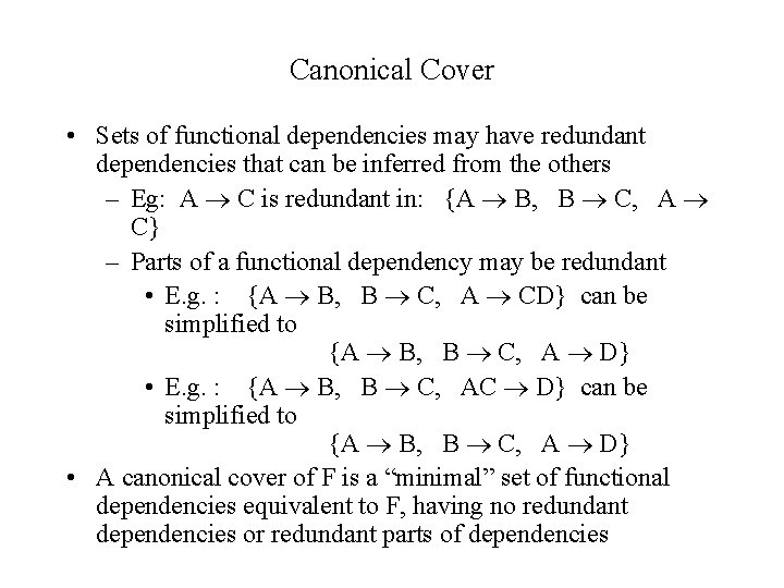 Canonical Cover • Sets of functional dependencies may have redundant dependencies that can be Canonical Cover • Sets of functional dependencies may have redundant dependencies that can be
