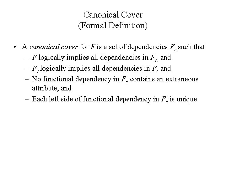 Canonical Cover (Formal Definition) • A canonical cover for F is a set of Canonical Cover (Formal Definition) • A canonical cover for F is a set of