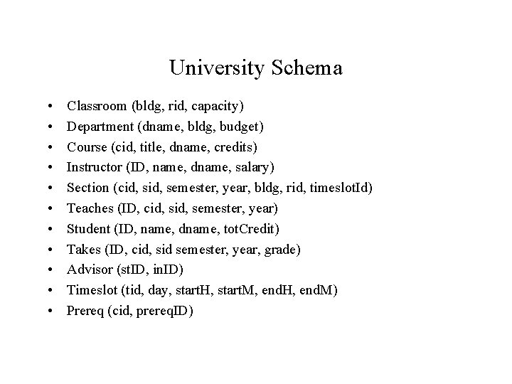 University Schema • • • Classroom (bldg, rid, capacity) Department (dname, bldg, budget) Course University Schema • • • Classroom (bldg, rid, capacity) Department (dname, bldg, budget) Course