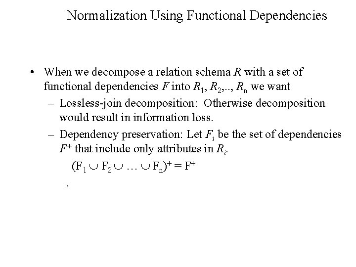 Normalization Using Functional Dependencies • When we decompose a relation schema R with a Normalization Using Functional Dependencies • When we decompose a relation schema R with a