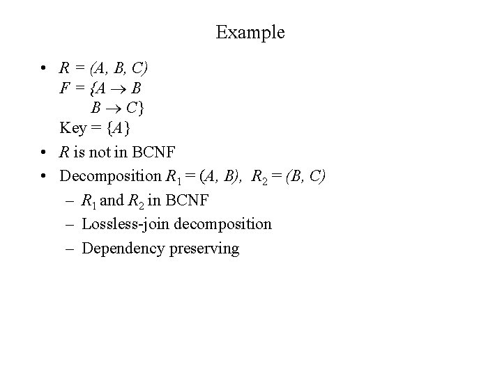 Example • R = (A, B, C) F = {A B B C} Key Example • R = (A, B, C) F = {A B B C} Key