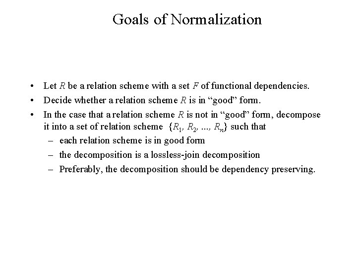 Goals of Normalization • Let R be a relation scheme with a set F Goals of Normalization • Let R be a relation scheme with a set F