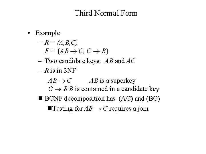 Third Normal Form • Example – R = (A, B, C) F = {AB Third Normal Form • Example – R = (A, B, C) F = {AB