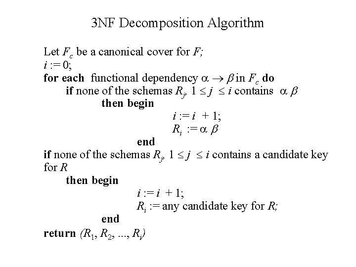 3 NF Decomposition Algorithm Let Fc be a canonical cover for F; i : 3 NF Decomposition Algorithm Let Fc be a canonical cover for F; i :