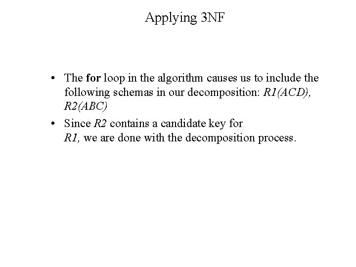 Applying 3 NF • The for loop in the algorithm causes us to include Applying 3 NF • The for loop in the algorithm causes us to include