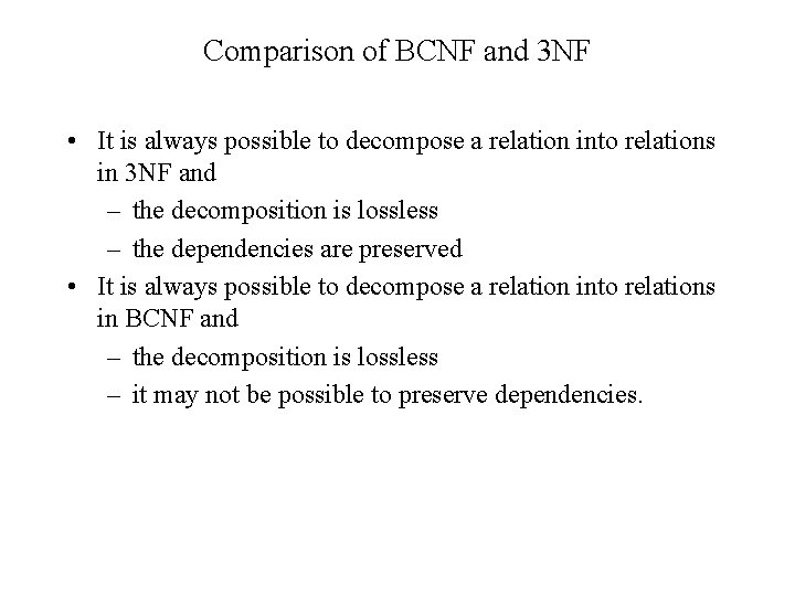 Comparison of BCNF and 3 NF • It is always possible to decompose a Comparison of BCNF and 3 NF • It is always possible to decompose a