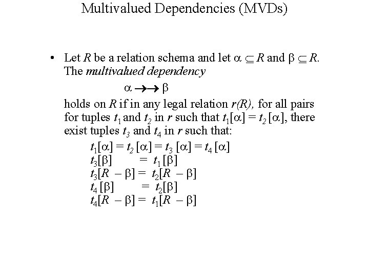 Multivalued Dependencies (MVDs) • Let R be a relation schema and let R and Multivalued Dependencies (MVDs) • Let R be a relation schema and let R and