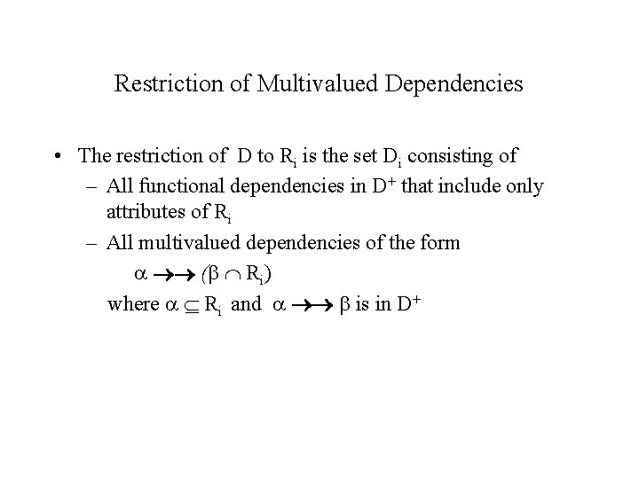 Restriction of Multivalued Dependencies • The restriction of D to Ri is the set Restriction of Multivalued Dependencies • The restriction of D to Ri is the set