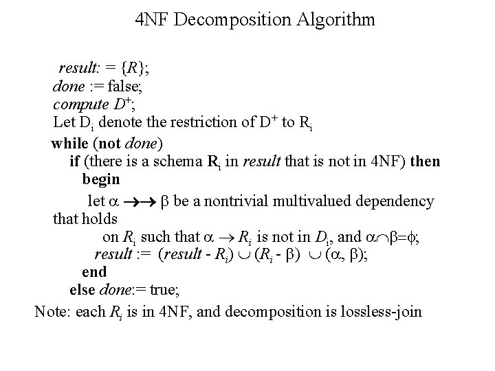 4 NF Decomposition Algorithm result: = {R}; done : = false; compute D+; Let 4 NF Decomposition Algorithm result: = {R}; done : = false; compute D+; Let