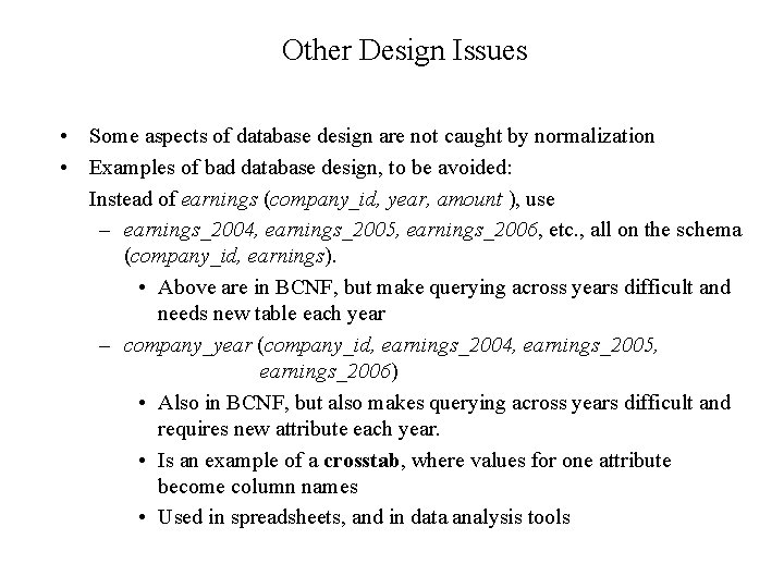 Other Design Issues • Some aspects of database design are not caught by normalization Other Design Issues • Some aspects of database design are not caught by normalization