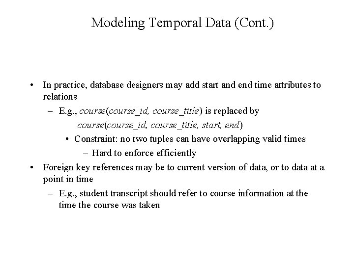 Modeling Temporal Data (Cont. ) • In practice, database designers may add start and Modeling Temporal Data (Cont. ) • In practice, database designers may add start and