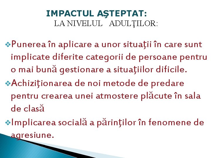 IMPACTUL AŞTEPTAT: LA NIVELUL ADULŢILOR: v. Punerea în aplicare a unor situaţii în care