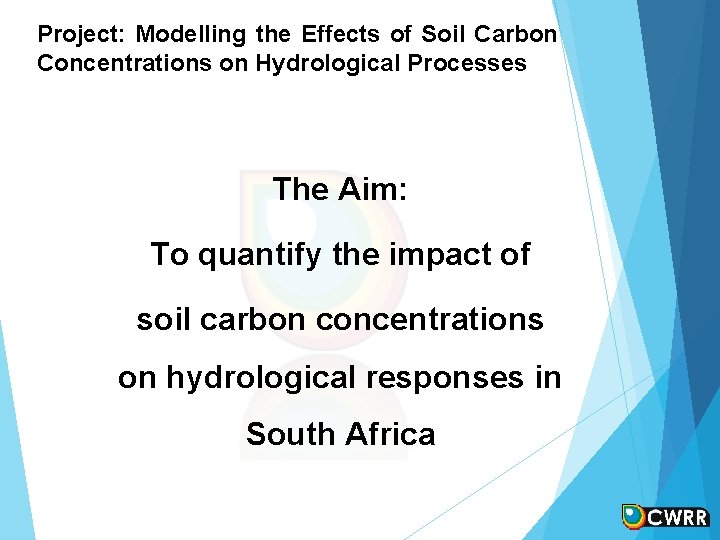 Project: Modelling the Effects of Soil Carbon Concentrations on Hydrological Processes The Aim: To Project: Modelling the Effects of Soil Carbon Concentrations on Hydrological Processes The Aim: To