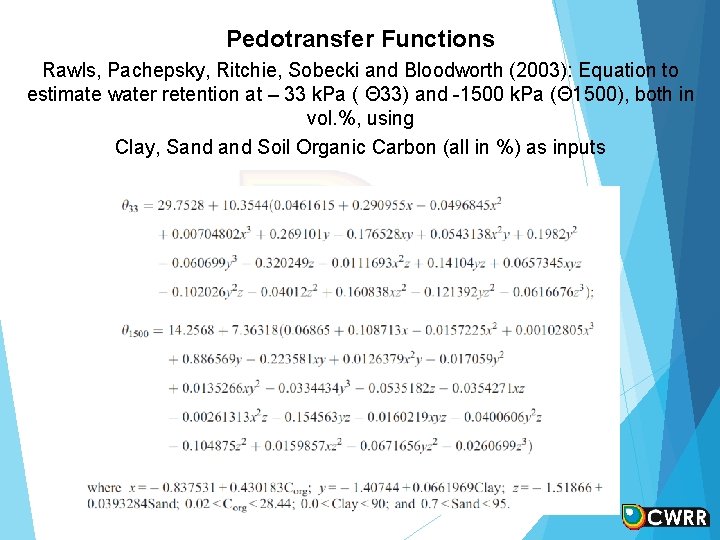 Pedotransfer Functions Rawls, Pachepsky, Ritchie, Sobecki and Bloodworth (2003): Equation to estimate water retention Pedotransfer Functions Rawls, Pachepsky, Ritchie, Sobecki and Bloodworth (2003): Equation to estimate water retention