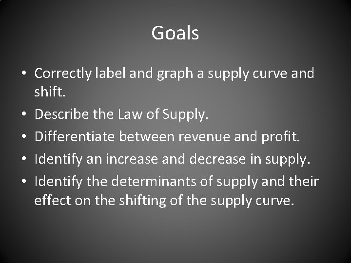 Goals • Correctly label and graph a supply curve and shift. • Describe the