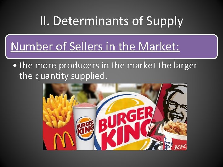II. Determinants of Supply Number of Sellers in the Market: • the more producers