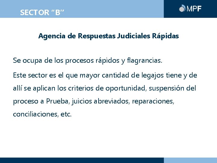 SECTOR “B” Agencia de Respuestas Judiciales Rápidas Se ocupa de los procesos rápidos y