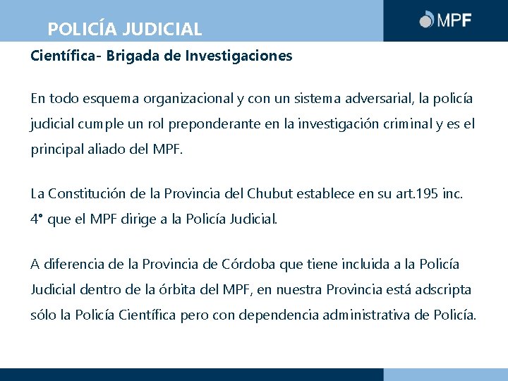 POLICÍA JUDICIAL Científica- Brigada de Investigaciones En todo esquema organizacional y con un sistema