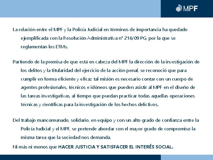 La relación entre el MPF y la Policía Judicial en términos de importancia ha