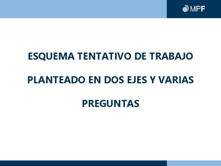 ESQUEMA TENTATIVO DE TRABAJO PLANTEADO EN DOS EJES Y VARIAS PREGUNTAS 