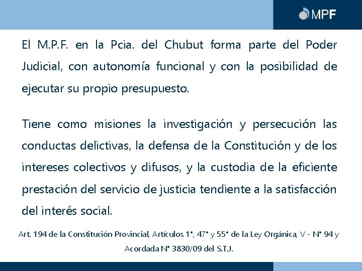 El M. P. F. en la Pcia. del Chubut forma parte del Poder Judicial,