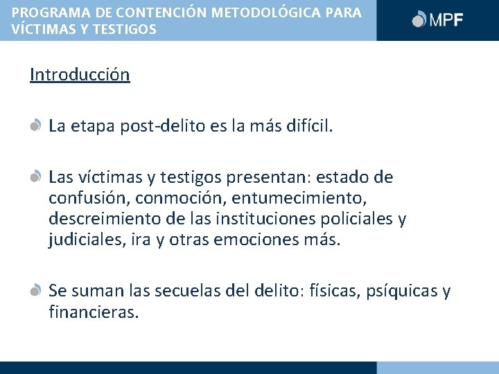 PROGRAMA DE CONTENCIÓN METODOLÓGICA PARA VÍCTIMAS Y TESTIGOS Introducción La etapa post-delito es la