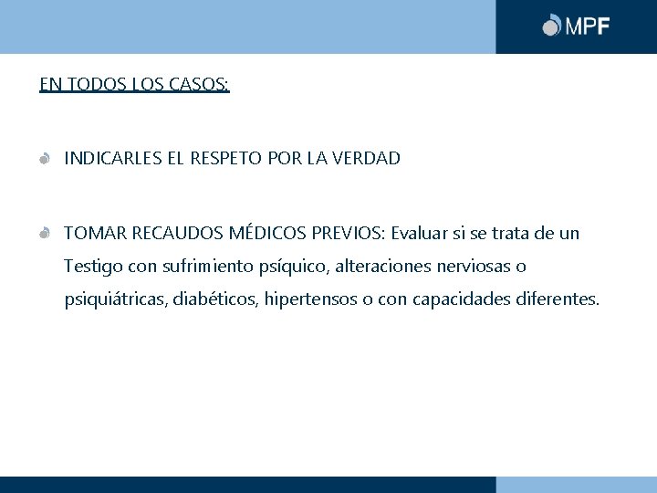 EN TODOS LOS CASOS: INDICARLES EL RESPETO POR LA VERDAD TOMAR RECAUDOS MÉDICOS PREVIOS: