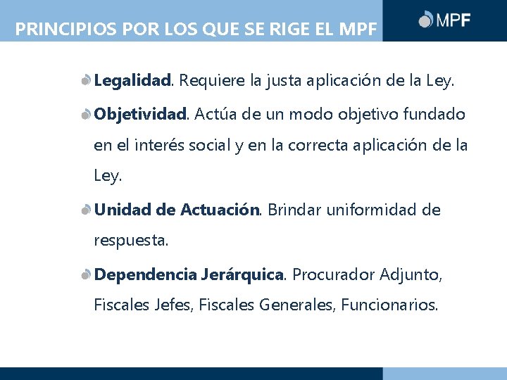 PRINCIPIOS POR LOS QUE SE RIGE EL MPF Legalidad. Requiere la justa aplicación de
