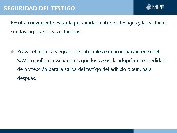 SEGURIDAD DEL TESTIGO Resulta conveniente evitar la proximidad entre los testigos y las víctimas