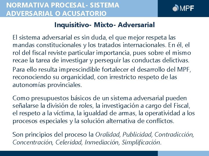 NORMATIVA PROCESAL- SISTEMA ADVERSARIAL O ACUSATORIO Inquisitivo- Mixto- Adversarial El sistema adversarial es sin