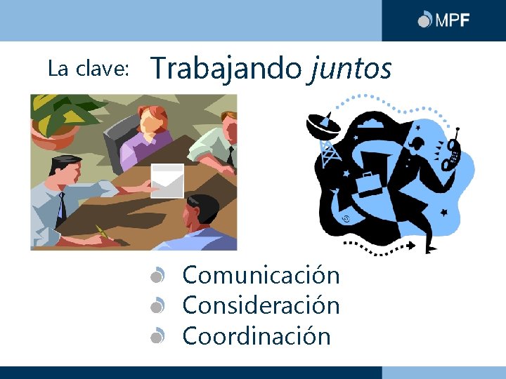 La clave: Trabajando juntos Comunicación Consideración Coordinación 