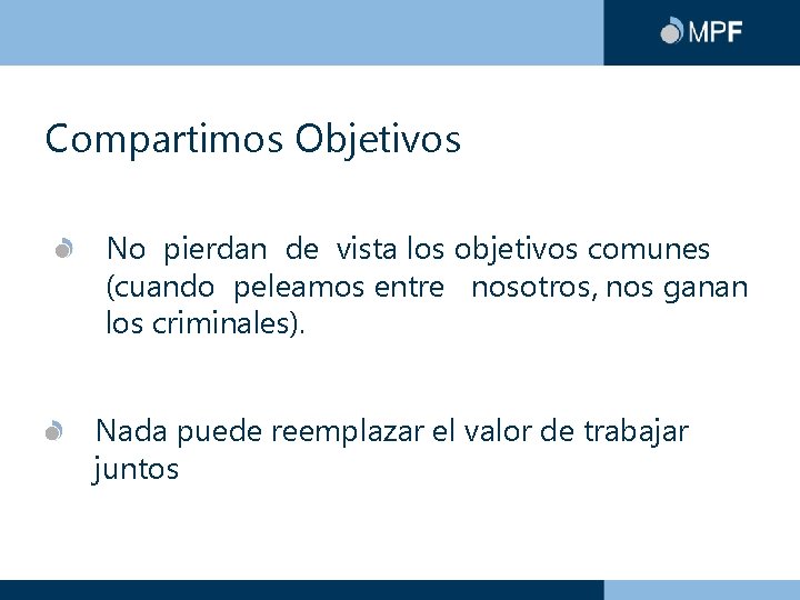Compartimos Objetivos No pierdan de vista los objetivos comunes (cuando peleamos entre nosotros, nos