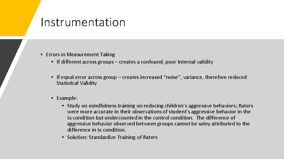 Instrumentation • Errors in Measurement Taking • If different across groups – creates a