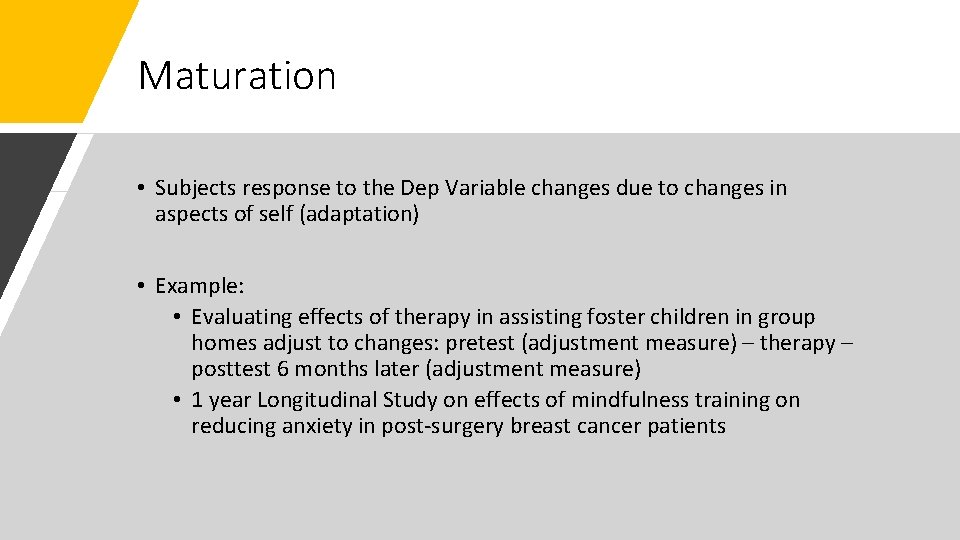 Maturation • Subjects response to the Dep Variable changes due to changes in aspects