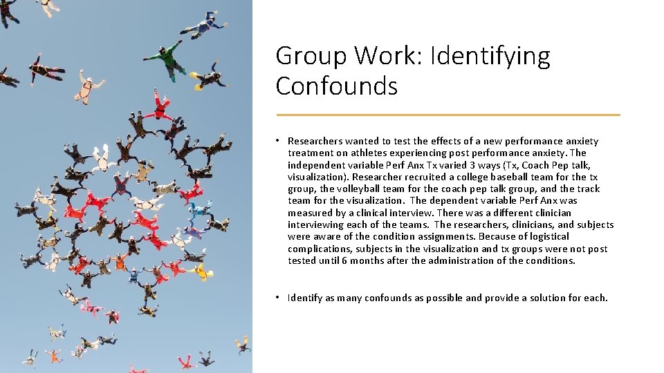 Group Work: Identifying Confounds • Researchers wanted to test the effects of a new