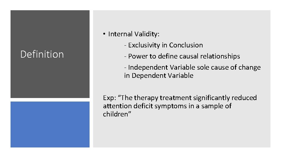 Definition • Internal Validity: - Exclusivity in Conclusion - Power to define causal relationships