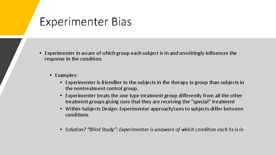 Experimenter Bias • Experimenter in aware of which group each subject is in and