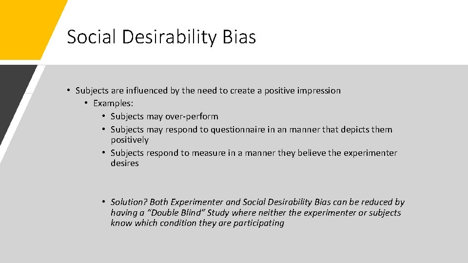 Social Desirability Bias • Subjects are influenced by the need to create a positive