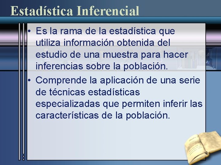 Estadística Inferencial • Es la rama de la estadística que utiliza información obtenida del