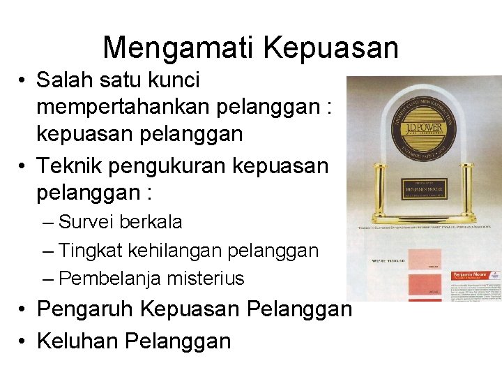 Mengamati Kepuasan • Salah satu kunci mempertahankan pelanggan : kepuasan pelanggan • Teknik pengukuran