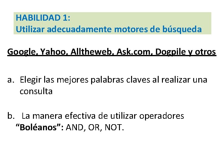 HABILIDAD 1: Utilizar adecuadamente motores de búsqueda Google, Yahoo, Alltheweb, Ask. com, Dogpile y