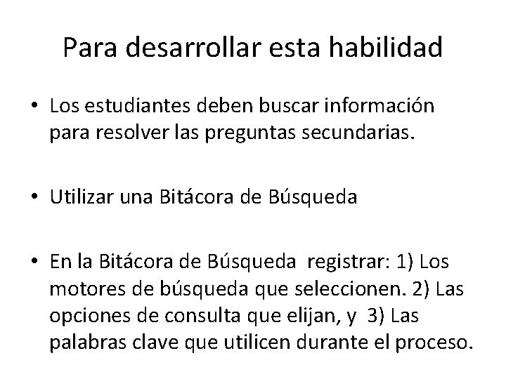 Para desarrollar esta habilidad • Los estudiantes deben buscar información para resolver las preguntas