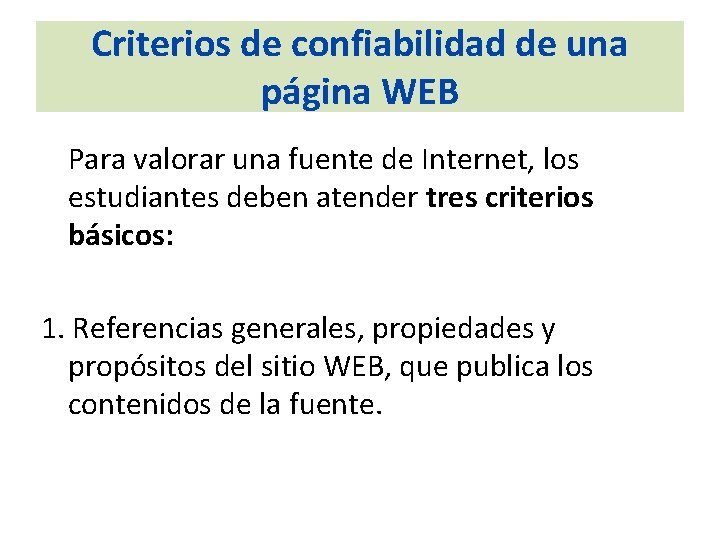 Criterios de confiabilidad de una página WEB Para valorar una fuente de Internet, los