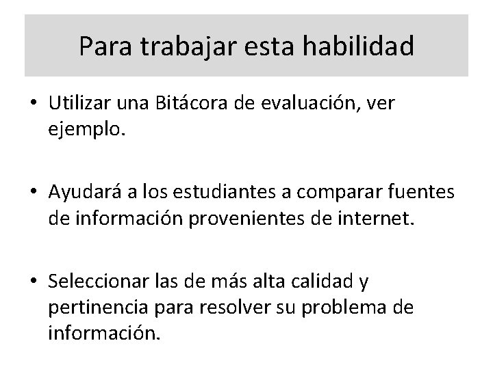 Para trabajar esta habilidad • Utilizar una Bitácora de evaluación, ver ejemplo. • Ayudará