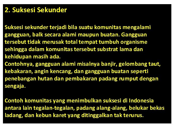 2. Suksesi Sekunder Suksesi sekunder terjadi bila suatu komunitas mengalami gangguan, balk secara alami